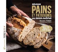 Réussir pains et pâtisseries au levain naturel: Recettes, conseils et tours de main (Facile et bio)