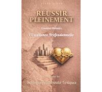 Réussir Pleinement : Comment atteindre l'excellence professionnelle sans répéter les schémas relationnels toxiques