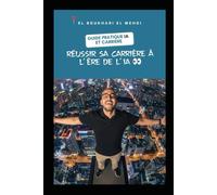 Réussir sa carrière à l’ère de l’IA: Guide pratique pour salariés, freelances et managers : développer ses compétences, rester compétitif et utiliser l’IA comme levier de succès