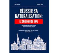 Réussir sa naturalisation: le grand guide écrit pour oral