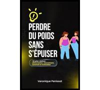 Réussir sa perte du poids: La méthode pratique pour mincir durablement et retrouver sa vitalité