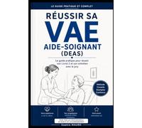 Reussir sa VAE Aide Soignant (DEAS): Le guide pratique pour réussir son Livret 2 et son entretien avec le jury