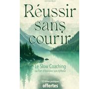 Réussir sans courir: Le Slow Coaching ou l’art d’honorer son rythme