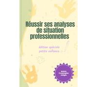 Réussir ses analyses de situation en formation petite enfance: La méthode claire pour comprendre et rédiger une analyse de situation (Réussir sa formation en petite enfance)