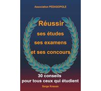 Réussir ses études, ses examens et ses concours: 30 conseils pour tous ceux qui étudient