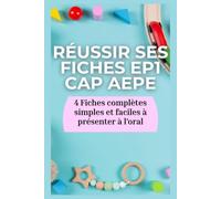 Réussir ses fiches EP1 CAP AEPE: 4 Fiches complètes, simples et faciles à présenter à l’oral (VALIDER SON CAP AEPE)