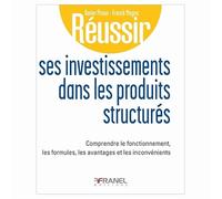 Réussir ses investissements dans les produits structurés: Comprendre le fonctionnement, les formules, les avantages et les inconvénients