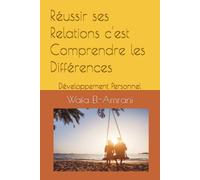 Réussir ses Relations c'est Comprendre les Différences: Développement Personnel