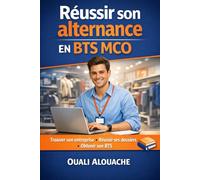Réussir son alternance en BTS MCO: Trouver son entreprise, comprendre le contrôle continu et réussir son BTS