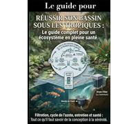 Réussir son Bassin sous les Tropiques : Le guide complet pour un écosystème en pleine santé.: Filtration, cycle de l'azote, entretien et santé : Tout ... faut savoir de la conception à la sérénité.