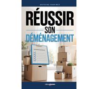 Réussir son Déménagement: Le Guide Complet pour Organiser, Préparer et Déménager Sereinement Sans Stress | Livre pour Apprendre à Mieux Déménager | Faire le Grand Déménagement