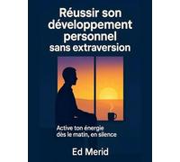 Réussir son développement personnel sans extraversion: Active ton énergie dès le matin, en silence