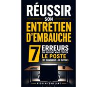 Réussir Son Entretien d'Embauche: Les 7 Erreurs qui Peuvent Vous Coûter le Poste (et Comment les Éviter) | Bien Préparer son Entretien d'Embauche | Trouver Plus Facilement un Nouveau Travail
