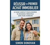 Réussir son Premier Achat Immobilier: Le Guide Complet pour Acquérir sa Résidence Principale Sans Faire d’Erreur