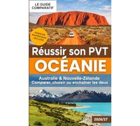 Réussir son PVT en Océanie: Australie & Nouvelle-Zélande : comparer, choisir ou enchaîner. (Réussir son PVT (Programme Vacances-Travail))