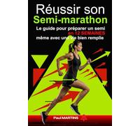 Réussir son semi marathon: Le guide pour préparer un semi en 12 semaines même avec une vie bien remplie
