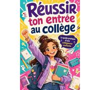 Réussir ton entrée au collège Le guide pratique d’une collégienne confiante
