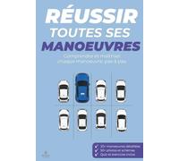 Réussir toutes ses manœuvres: Comprendre et maîtriser chaque manœuvre, pas à pas.