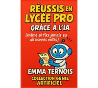 Réussis en lycée pro grâce à l’IA (même si t’as jamais eu de bonnes notes): Le guide pratique pour reprendre confiance, progresser avec l’IA, et ... à ta manière. (COLLECTION GÉNIE ARTIFICIEL)