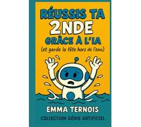 RÉUSSIS TA 2NDE GRÂCE À L’IA (et garde la tête hors de l’eau): Tu veux t’en sortir sans paniquer, sans décrocher, et sans renoncer à ta vie perso ? Ce ... fait pour toi. (COLLECTION GÉNIE ARTIFICIEL)