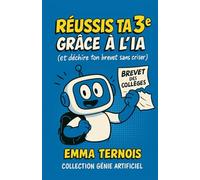 RÉUSSIS TA 3E GRÂCE À L’IA (et déchire ton brevet sans criser): La 3e, c’est le stress, le brevet… et plein de questions existentielles. Bonne ... y laisser ta s (COLLECTION GÉNIE ARTIFICIEL)