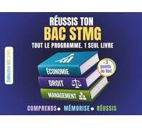 Réussis ton Bac STMG : Tout le programme en 1 seul livre (Économie, Droit, Management) - Méthode visuelle, révisions express, +3 points au bac: ... grâce à une méthode simple et efficace