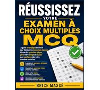 Réussissez votre examen à choix multiples: Le guide stratégique essentiel pour éliminer les mauvaises réponses, déjouer les questions pièges, gérer ... avec assurance dès la première tentative.