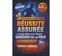 RÉUSSITE ASSURÉE - Le Guide Ultime pour Réussir le Concours Gardien de la Paix: Méthode Complète en 10 Semaines : Tests Psychotechniques, Sport, Oral + Exercices Pratiques - Thomas Mareuil