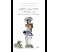 Reutilizacion Y Reciclaje: Reflexiones Desde La Arqueologia