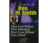 Rev. B.W. Smith - Rev Bw Smith - You Got What You Wanted But Lost What You Had [USA] [DVD]