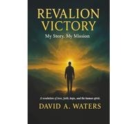 REVALION VICTORY: My story. My Mission. A Revolution of Love, Faith, Hope and the Human Spirit.