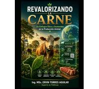Revalorizando la carne: Un enfoque ético y sostenible en la producción animal (Agricultura Moderna)
