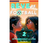 Rêve de Football 2 - Un championnat à vivre: Un livre de football destiné aux enfants de 7 à 10 ans, qui met en avance la confiance en soi, l’esprit d’équipe et la puissance des rêves.