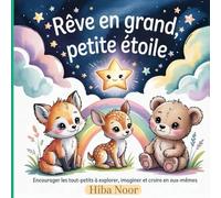 Rêve en grand, petite étoile: Encourager les tout-petits à explorer, imaginer et croire en eux