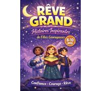 Rêve Grand Histoires Inspirantes De Filles Courageuses 8-10 Ans: Des Histoires Inspirantes Pour Grandir, Croire En Soi Et Réaliser Ses Rêves