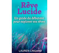 Rêve Lucide: Un guide du débutant pour explorer vos rêves