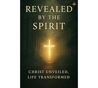 Revealed by the Spirit: How God’s Mystery Transforms Faith, Soul, and Daily Life with Christ