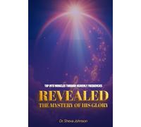 REVEALED the Mystery of his Glory: Tap Into Miracles Through Heavenly Frequencies