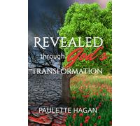REVEALED THROUGH GOD’S TRANSFORMATION: From Brokenness to Breakthrough: A Journey of Healing, Faith, and Freedom