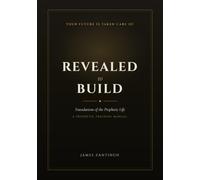 Revealed to Build: Foundations of Prophetic Life