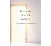 Revealing Death's Mystery: What I Saw On the Other Side (Living After Surviving)