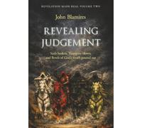 Revealing Judgement: The seals broken, the trumpets blown and the bowls of God’s wrath poured out: 2 (Revelation Made Real)