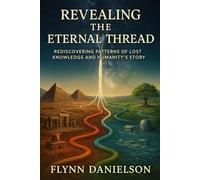 Revealing the Eternal Thread: The Design Behind Lost Knowledge and Human History