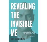 Revealing the Invisible Me: Know, love and appreciate your ADHD self and embrace who you always should have been