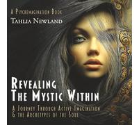 Revealing the Mystic Within: A Journey Through Active Imagination and the Archetypes of the Soul (Psychemagination)