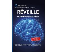 Réveille le pouvoir qui est en toi: Les 3 clés pour ton auto-guérison