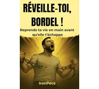 Réveille-toi, bordel !: 30 jours pour reprendre ta vie en main et arrêter de subir. Un guide sans excuses, sans filtre, mais avec du vrai changement.