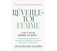 Réveille-toi Femme. C'est à toi de Prendre les Rênes !: 10 étapes pour développer ton leadership et t’épanouir sur les plans personnel et professionnel.