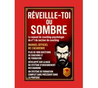Réveille-toi ou coule - Manuel de certification en psychologie du coaching avec 1 000 questions essentielles, méthodes, outils, formation de l’Académie et développement professionnel avancé