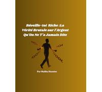 RÉVEILLE-TOI RICHE : La Vérité Brutale sur l'Argent Qu'On Ne T'a Jamais Dite